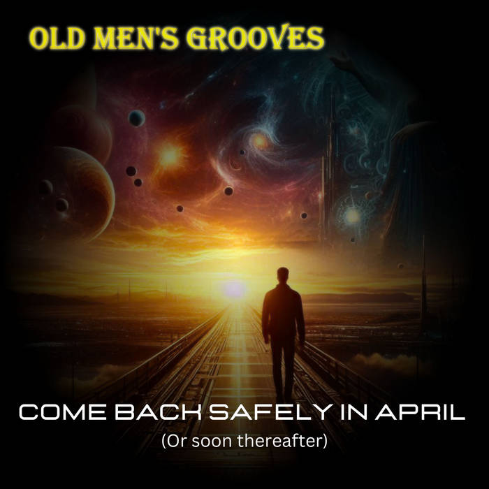 Come Back Safely In April (or soon thereafter.) by Old Men's Grooves, Product Image.