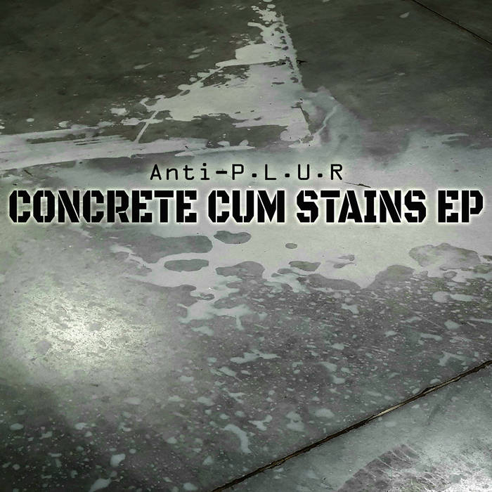 Concrete Cum Stains EP by Anti-P.L.U.R, Product Image.