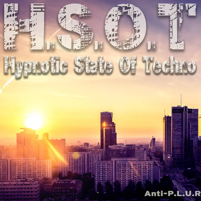 H.S.O.T (Hypnotic State of Techno) by Anti-P.L.U.R, Product Image.