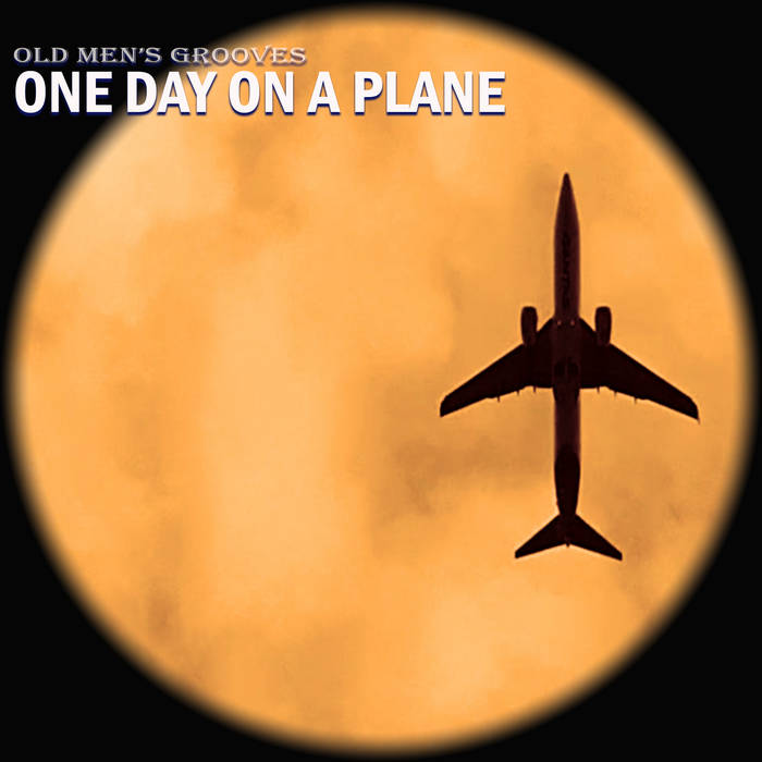 One Day On A Plane by Old Men's Grooves, Product Image.