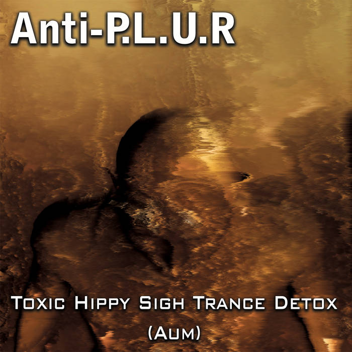 Toxic Hippy Sigh Trance Detox (Aum) by Anti-P.L.U.R, Product Image.